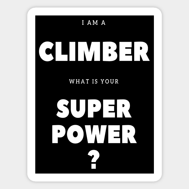 I'm a climber what is your super power? Sticker by Outdoor and Climbing